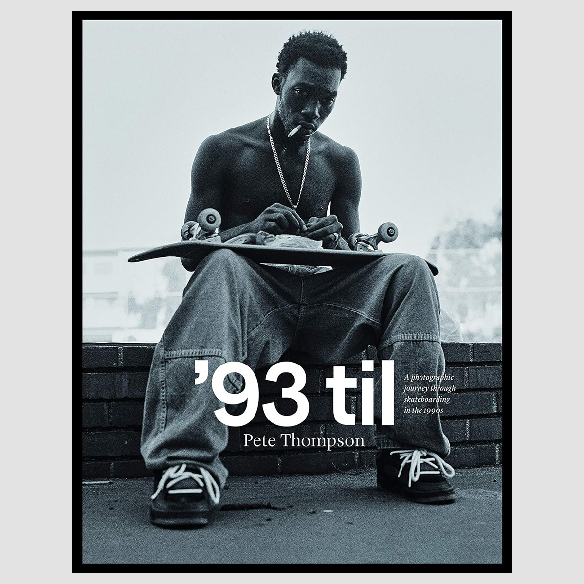 93 Til Skateboarding Book By Pete Thompson
