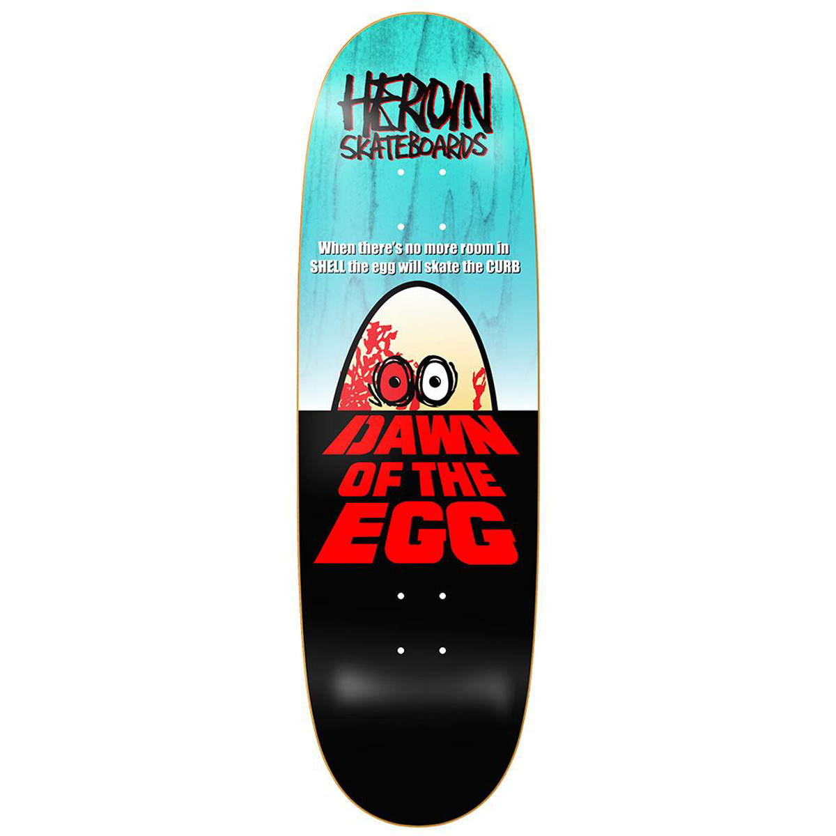 Heroin Dawn Of The Egg Skateboard Deck 9.4